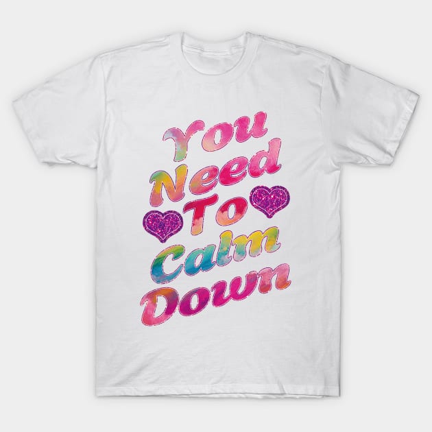 You Need To Calm Down. T-Shirt by EunsooLee